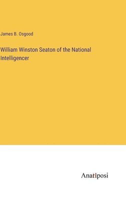 William Winston Seaton of the National Intelligencer 1