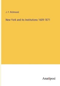 bokomslag New York and its Institutions 1609-1871