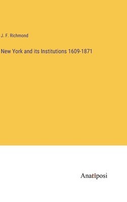 New York and its Institutions 1609-1871 1