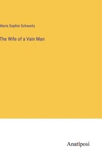 bokomslag The Wife of a Vain Man