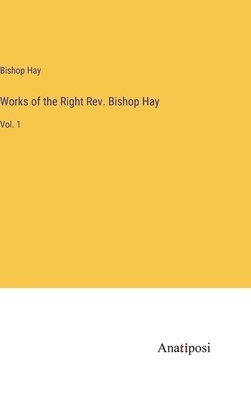 Works of the Right Rev. Bishop Hay