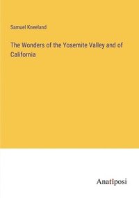 bokomslag The Wonders of the Yosemite Valley and of California