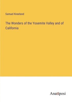 The Wonders of the Yosemite Valley and of California 1