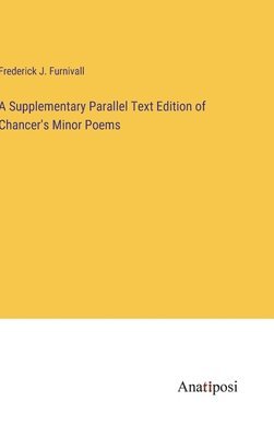 Supplementary Parallel Text Edition of Chancer's Minor Poems