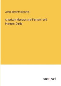 bokomslag American Manures and Farmers' and Planters' Guide