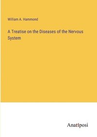 bokomslag A Treatise on the Diseases of the Nervous System