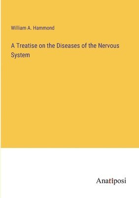 A Treatise on the Diseases of the Nervous System 1