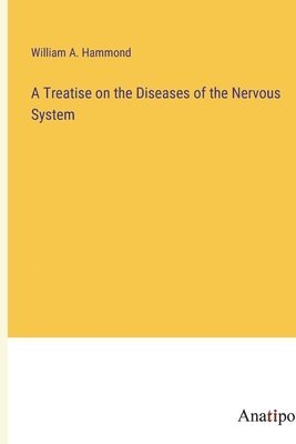 William A Hammond, William A. Hammond - Treatise on the Diseases of the Nervous System, Häftad