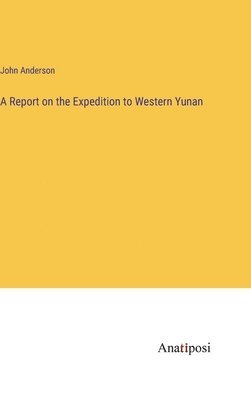 bokomslag A Report on the Expedition to Western Yunan