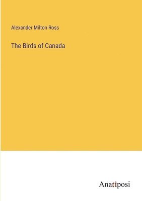Alexander Milton Ross - Birds of Canada, Häftad