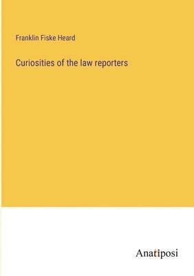 Curiosities of the law reporters 1