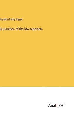 Curiosities of the law reporters 1