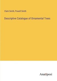 bokomslag Descriptive Catalogue of Ornamental Trees