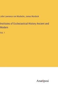 bokomslag Institutes of Ecclesiastical History Ancient and Modern