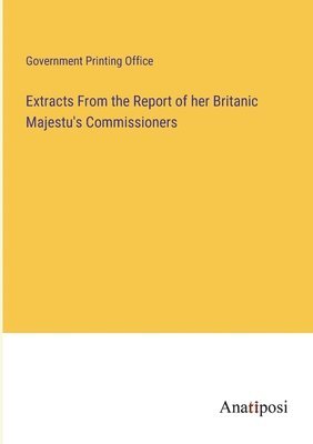 bokomslag Extracts From the Report of her Britanic Majestu's Commissioners