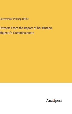 bokomslag Extracts From the Report of her Britanic Majestu's Commissioners