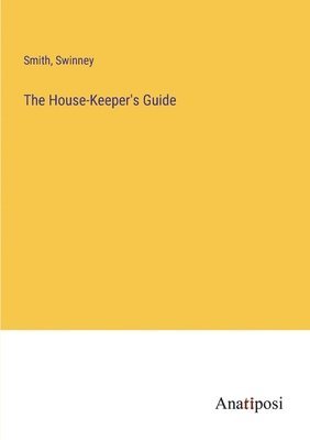 bokomslag The House-Keeper's Guide