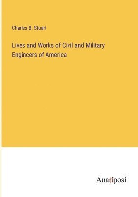 bokomslag Lives and Works of Civil and Military Engincers of America