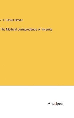 bokomslag The Medical Jurisprudence of Insanity