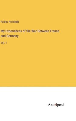 bokomslag My Experiences of the War Between France and Germany