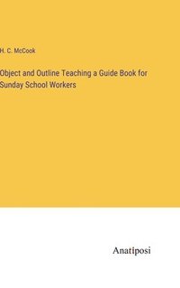 bokomslag Object and Outline Teaching a Guide Book for Sunday School Workers