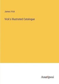 bokomslag Vick's Illustrated Catalogue