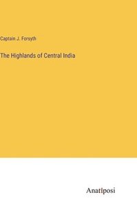 bokomslag The Highlands of Central India