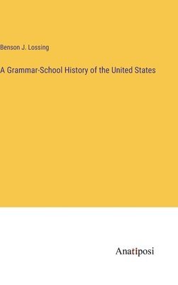 bokomslag A Grammar-School History of the United States