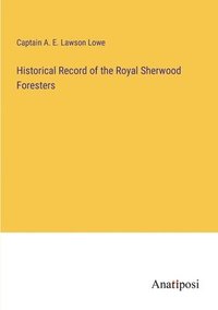 bokomslag Historical Record of the Royal Sherwood Foresters