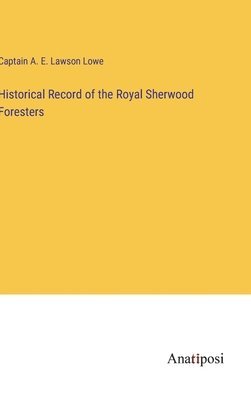 bokomslag Historical Record of the Royal Sherwood Foresters