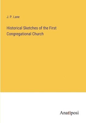 Historical Sketches of the First Congregational Church 1