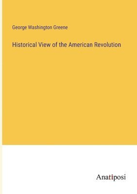 bokomslag Historical View of the American Revolution