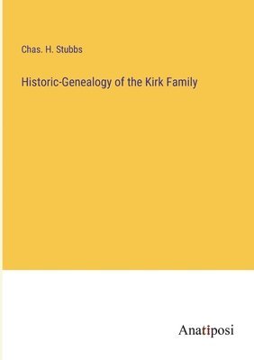 bokomslag Historic-Genealogy of the Kirk Family