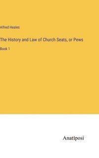 bokomslag The History and Law of Church Seats, or Pews