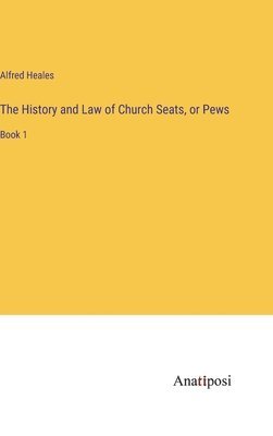History and Law of Church Seats, or Pews