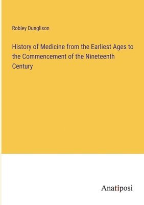 bokomslag History of Medicine from the Earliest Ages to the Commencement of the Nineteenth Century