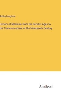 bokomslag History of Medicine from the Earliest Ages to the Commencement of the Nineteenth Century