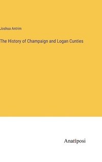 bokomslag History of Champaign and Logan Cunties