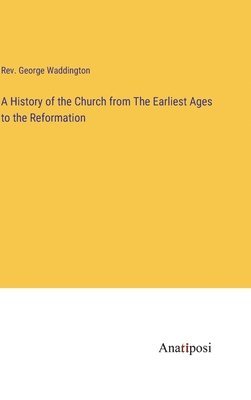 bokomslag History of the Church from The Earliest Ages to the Reformation
