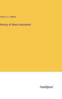 bokomslag History of Maria Antoinette