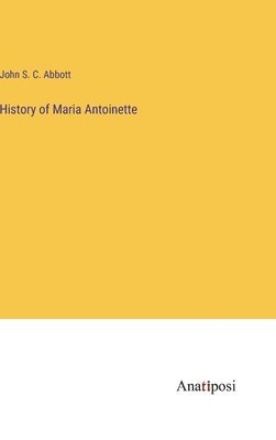 bokomslag History of Maria Antoinette