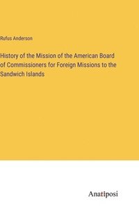 bokomslag History of the Mission of the American Board of Commissioners for Foreign Missions to the Sandwich Islands