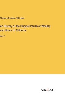 History of the Original Parish of Whalley and Honor of Clitheroe