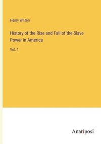 bokomslag History of the Rise and Fall of the Slave Power in America