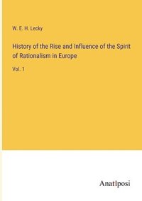 bokomslag History of the Rise and Influence of the Spirit of Rationalism in Europe