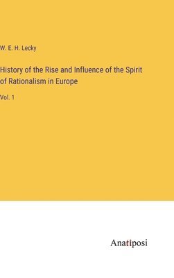 bokomslag History of the Rise and Influence of the Spirit of Rationalism in Europe