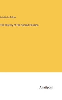 bokomslag The History of the Sacred Passion