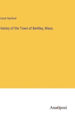 bokomslag History of the Town of Berkley, Mass.