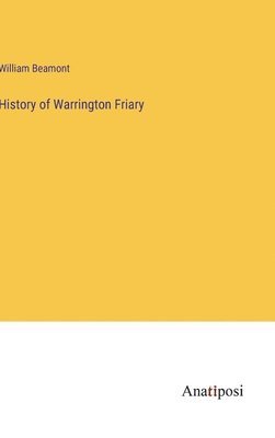 William Beamont - History of Warrington Friary, Inbunden