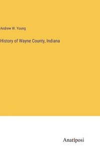 bokomslag History of Wayne County, Indiana